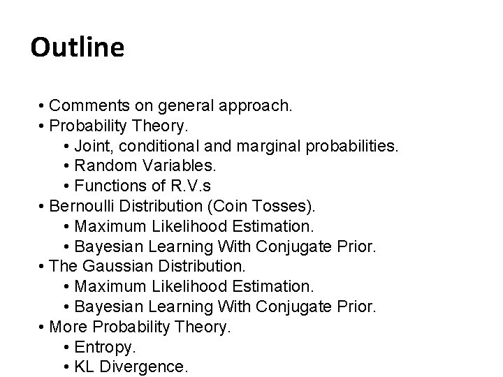 Outline • Comments on general approach. • Probability Theory. • Joint, conditional and marginal