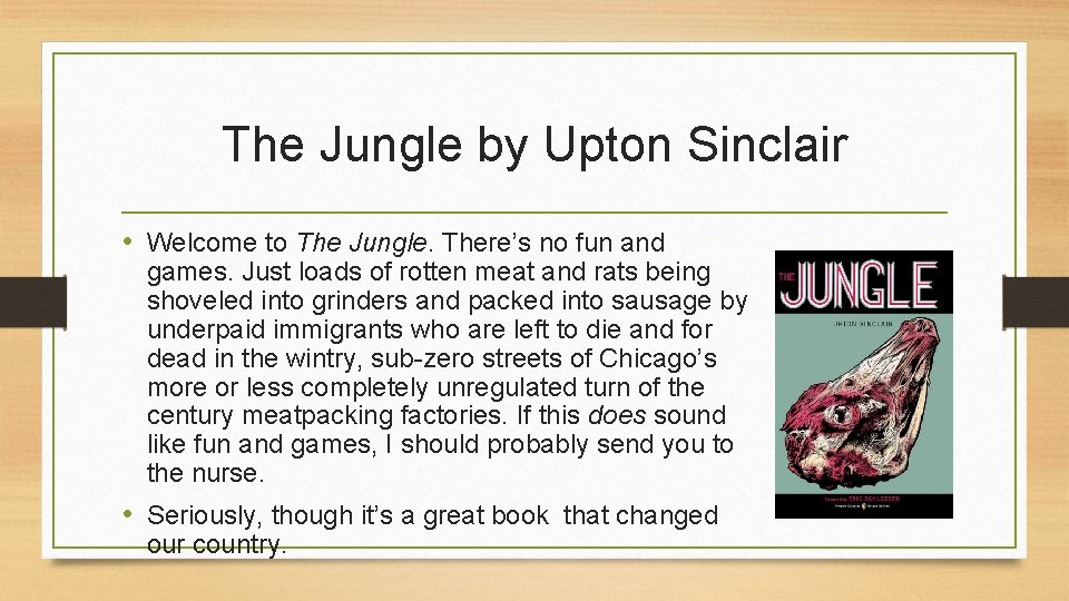 The Jungle by Upton Sinclair • Welcome to The Jungle. There’s no fun and