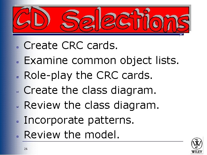 Create CRC cards. Examine common object lists. Role-play the CRC cards. Create the class