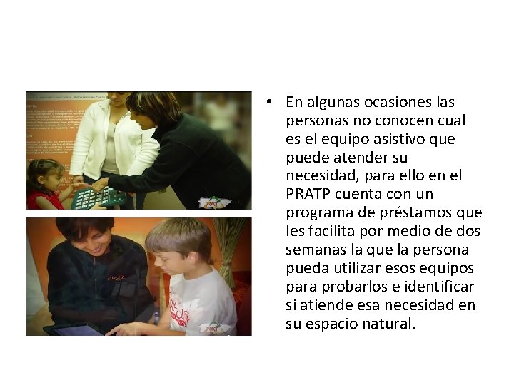 • En algunas ocasiones las personas no conocen cual es el equipo asistivo • En algunas ocasiones las personas no conocen cual es el equipo asistivo