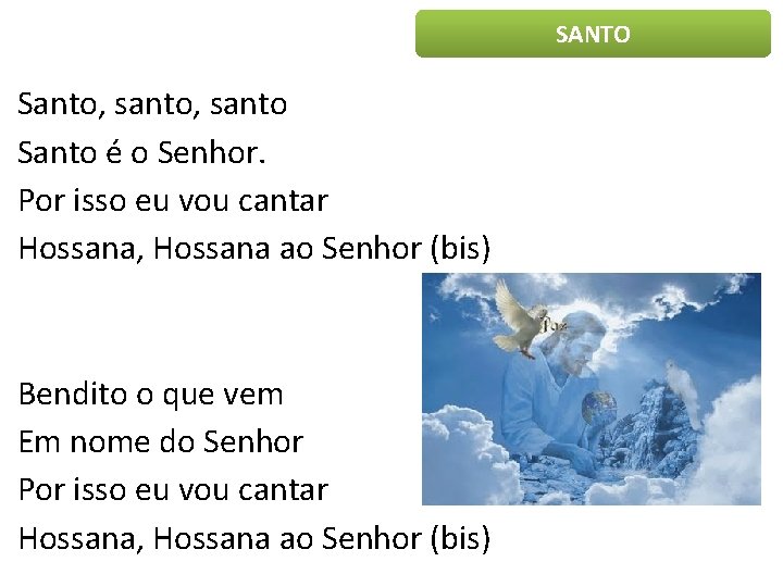 SANTO Santo, santo Santo é o Senhor. Por isso eu vou cantar Hossana, Hossana