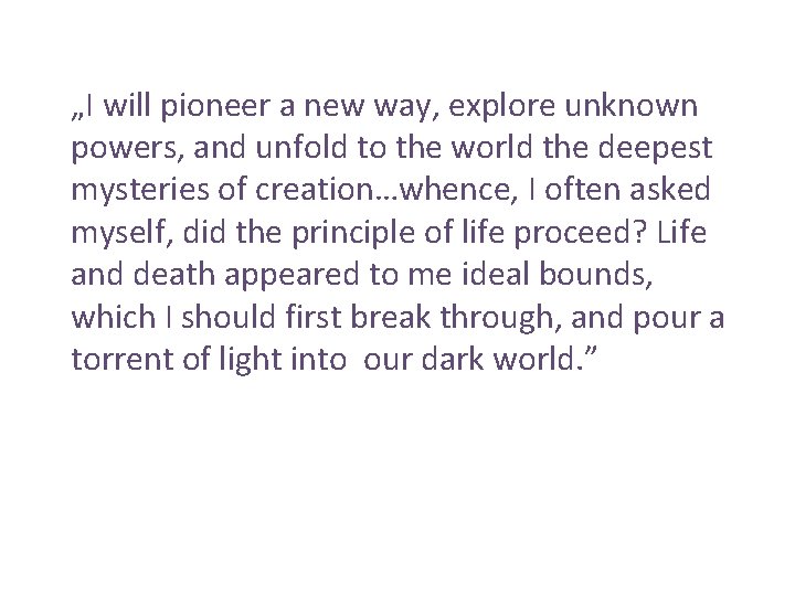 „I will pioneer a new way, explore unknown powers, and unfold to the world