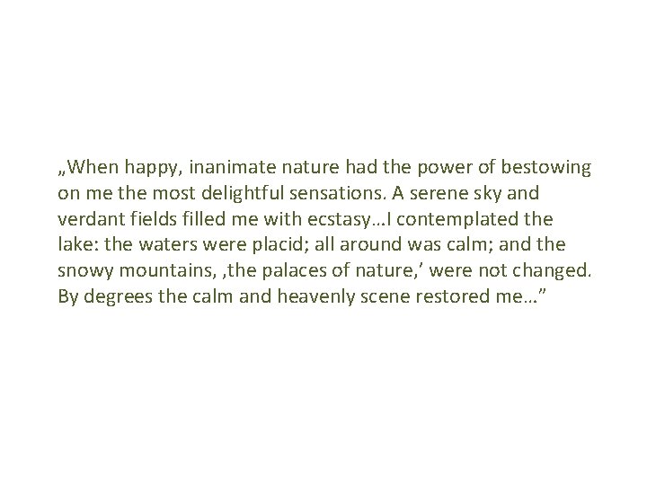 „When happy, inanimate nature had the power of bestowing on me the most delightful