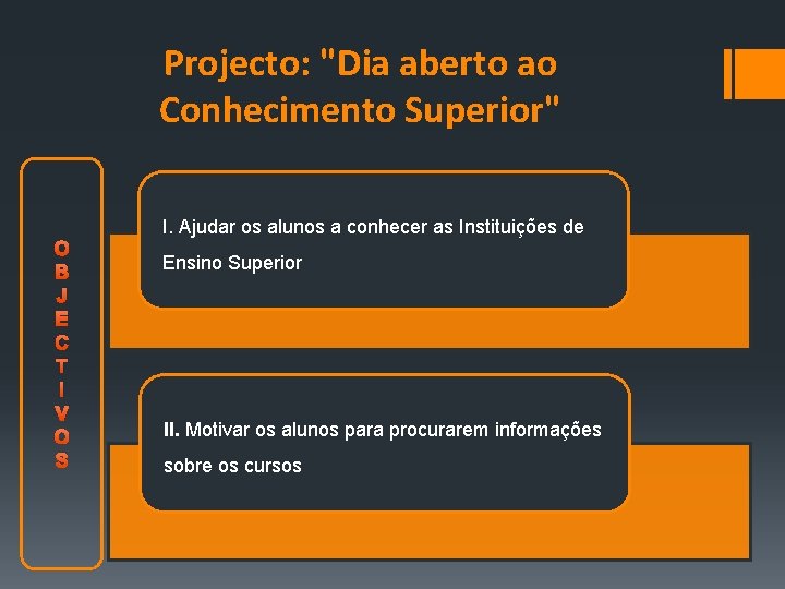 Projecto: "Dia aberto ao Conhecimento Superior" O B J E C T I V