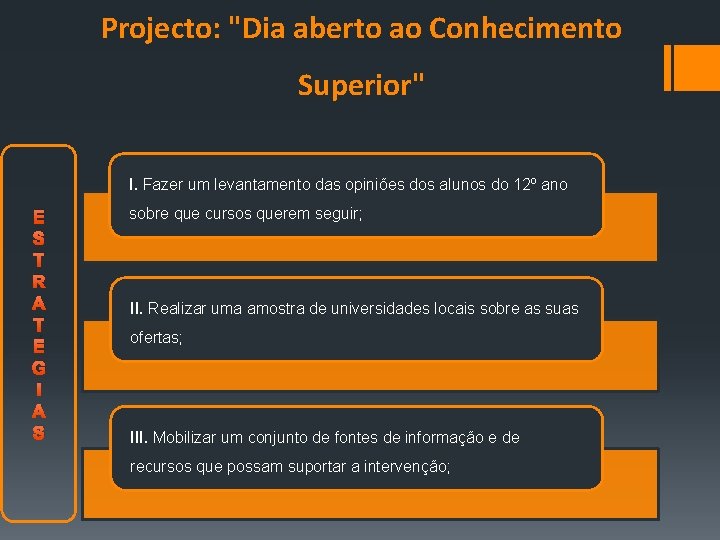 Projecto: "Dia aberto ao Conhecimento Superior" I. Fazer um levantamento das opiniões dos alunos