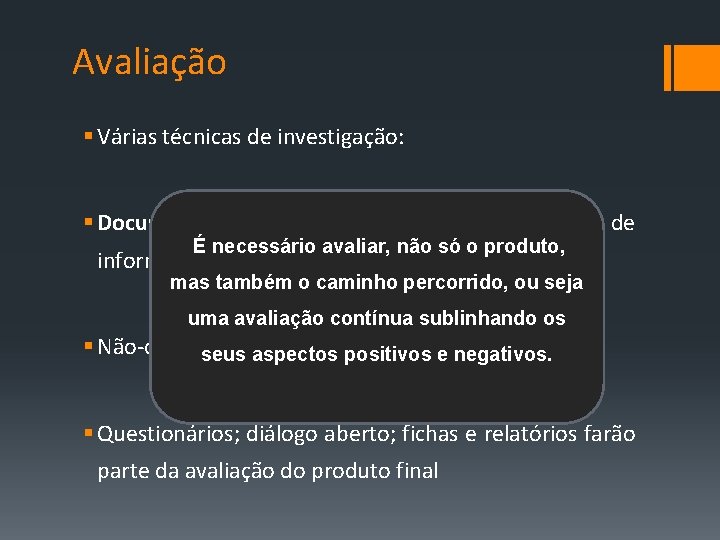 Avaliação § Várias técnicas de investigação: § Documentais: análise de textos e recolha de