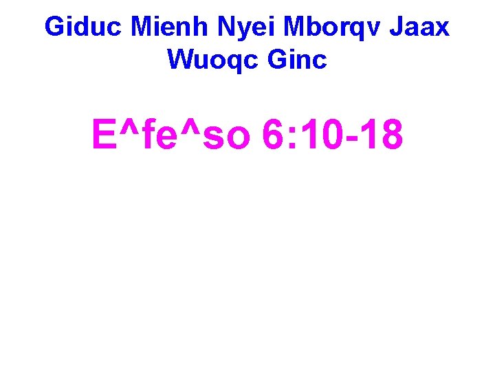 Giduc Mienh Nyei Mborqv Jaax Wuoqc Ginc E^fe^so 6: 10 -18 