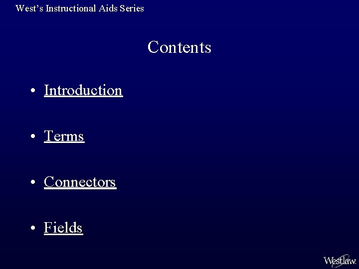 West’s Instructional Aids Series Contents • Introduction • Terms • Connectors • Fields 