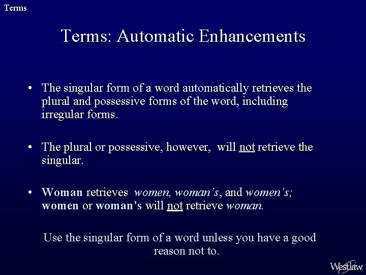 Terms: Automatic Enhancements • The singular form of a word automatically retrieves the plural