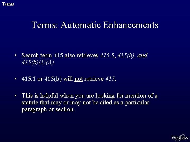 Terms: Automatic Enhancements • Search term 415 also retrieves 415. 5, 415(b), and 415(b)(1)(A).