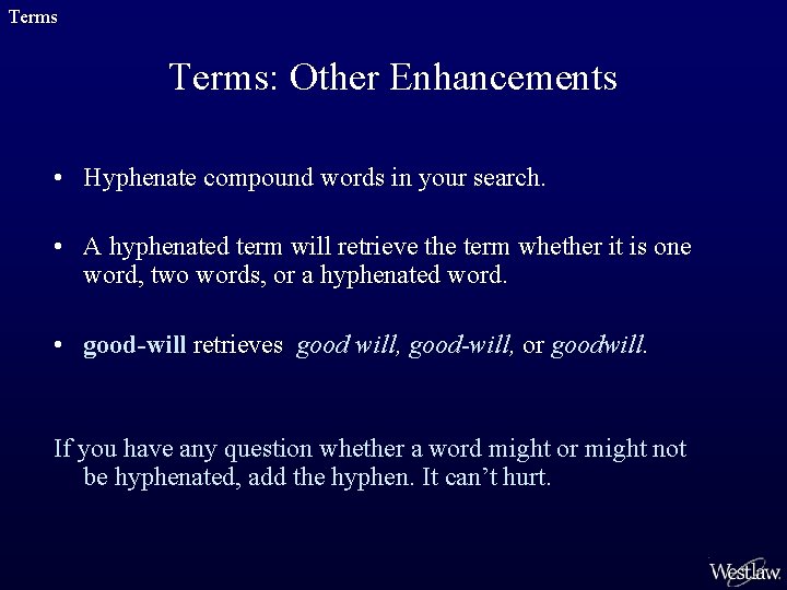 Terms: Other Enhancements • Hyphenate compound words in your search. • A hyphenated term