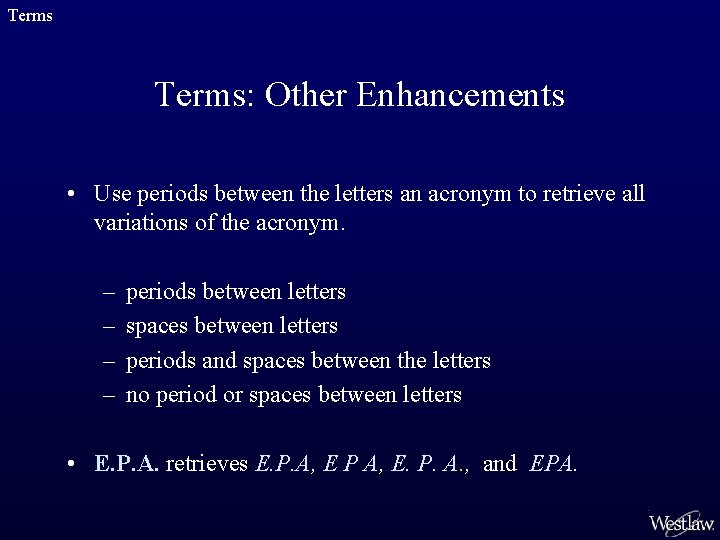 Terms: Other Enhancements • Use periods between the letters an acronym to retrieve all