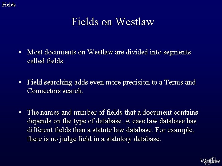 Fields on Westlaw • Most documents on Westlaw are divided into segments called fields.