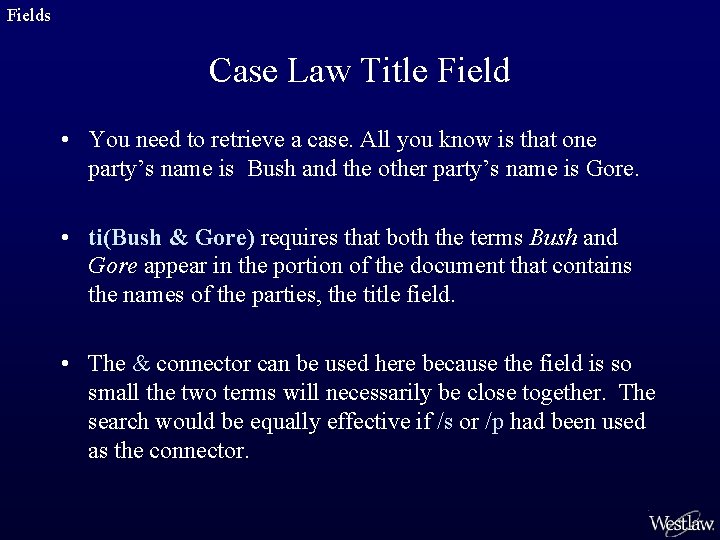 Fields Case Law Title Field • You need to retrieve a case. All you