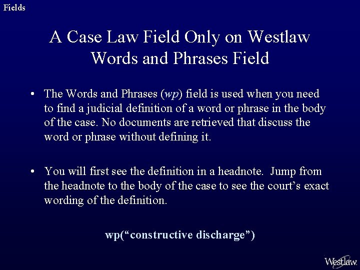 Fields A Case Law Field Only on Westlaw Words and Phrases Field • The