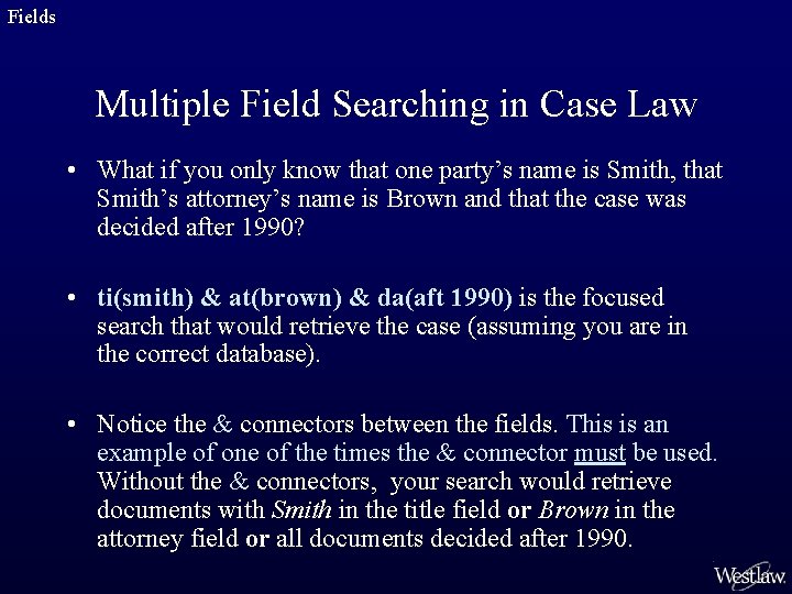 Fields Multiple Field Searching in Case Law • What if you only know that