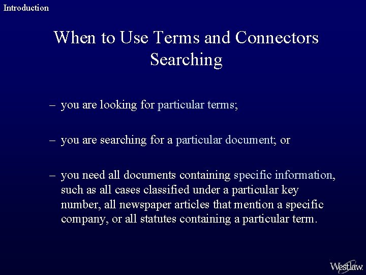 Introduction When to Use Terms and Connectors Searching – you are looking for particular