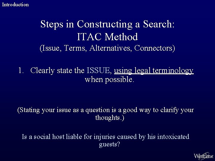 Introduction Steps in Constructing a Search: ITAC Method (Issue, Terms, Alternatives, Connectors) 1. Clearly