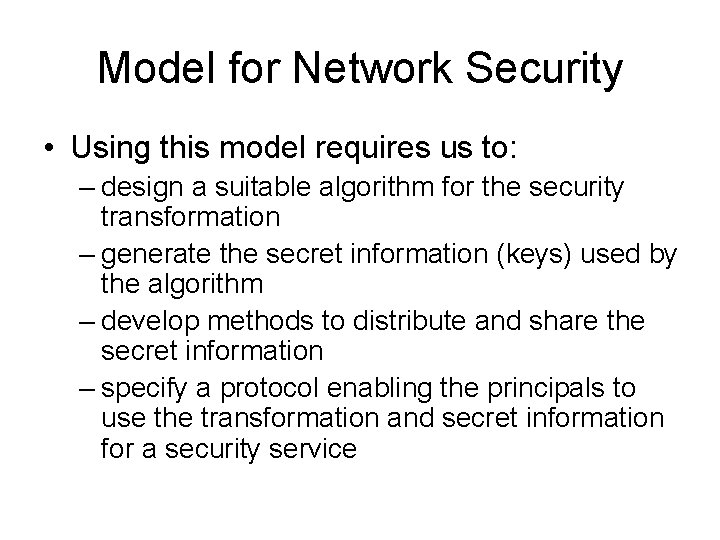 Model for Network Security • Using this model requires us to: – design a