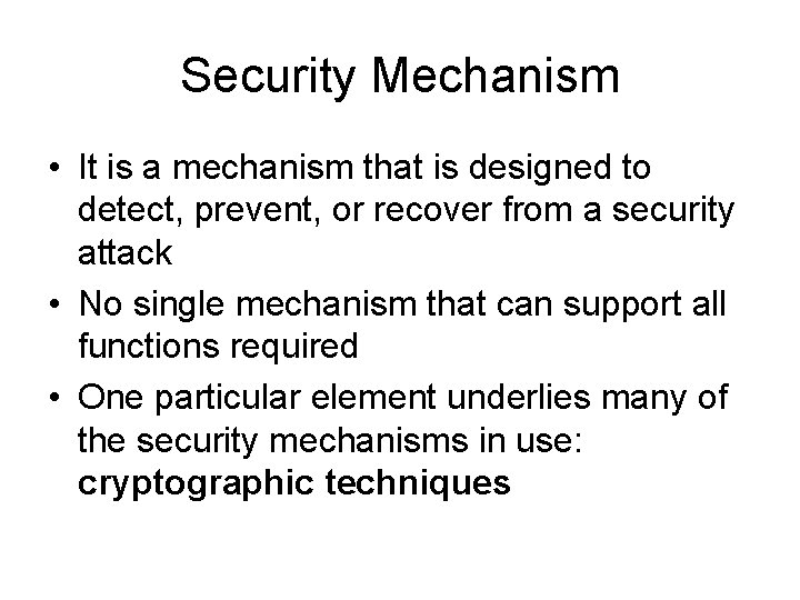Security Mechanism • It is a mechanism that is designed to detect, prevent, or