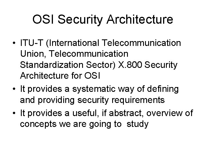 OSI Security Architecture • ITU-T (International Telecommunication Union, Telecommunication Standardization Sector) X. 800 Security
