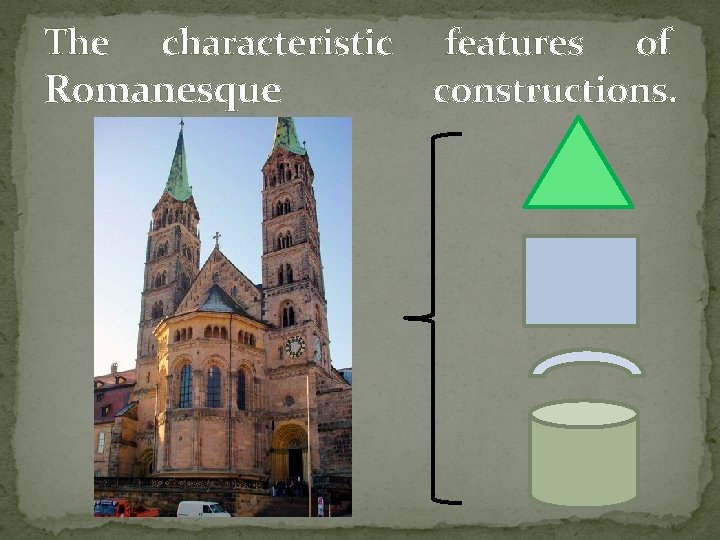 The characteristic Romanesque features of constructions. 