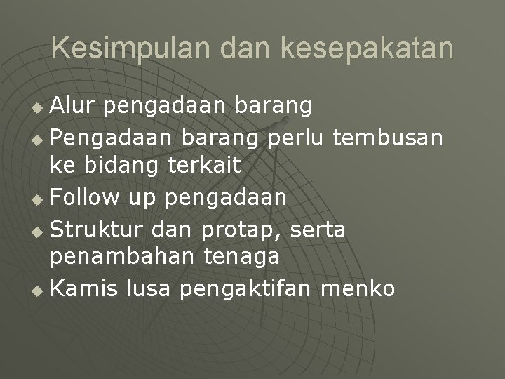 Kesimpulan dan kesepakatan Alur pengadaan barang u Pengadaan barang perlu tembusan ke bidang terkait