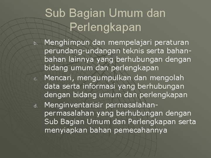 Sub Bagian Umum dan Perlengkapan b. c. d. Menghimpun dan mempelajari peraturan perundang-undangan teknis