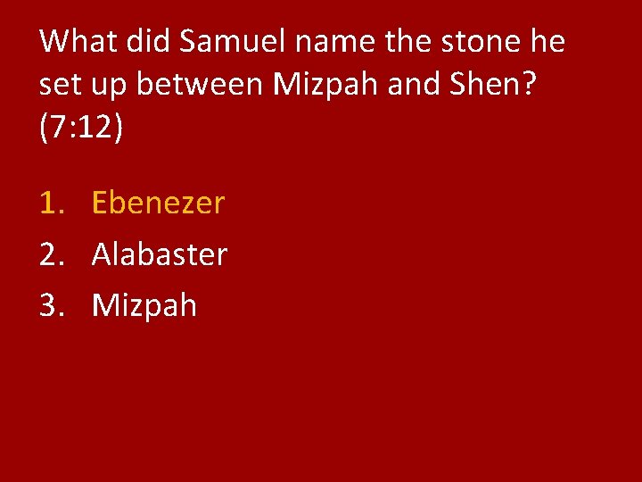 What did Samuel name the stone he set up between Mizpah and Shen? (7: