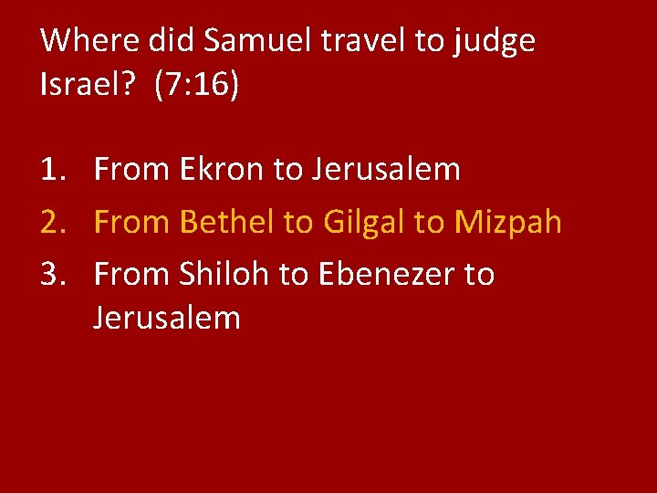 Where did Samuel travel to judge Israel? (7: 16) 1. From Ekron to Jerusalem