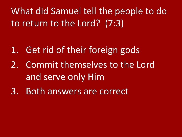 What did Samuel tell the people to do to return to the Lord? (7: