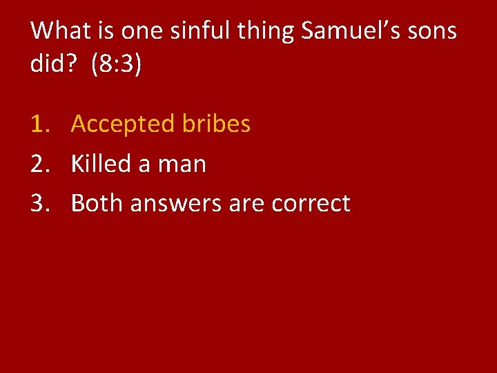 What is one sinful thing Samuel’s sons did? (8: 3) 1. Accepted bribes 2.