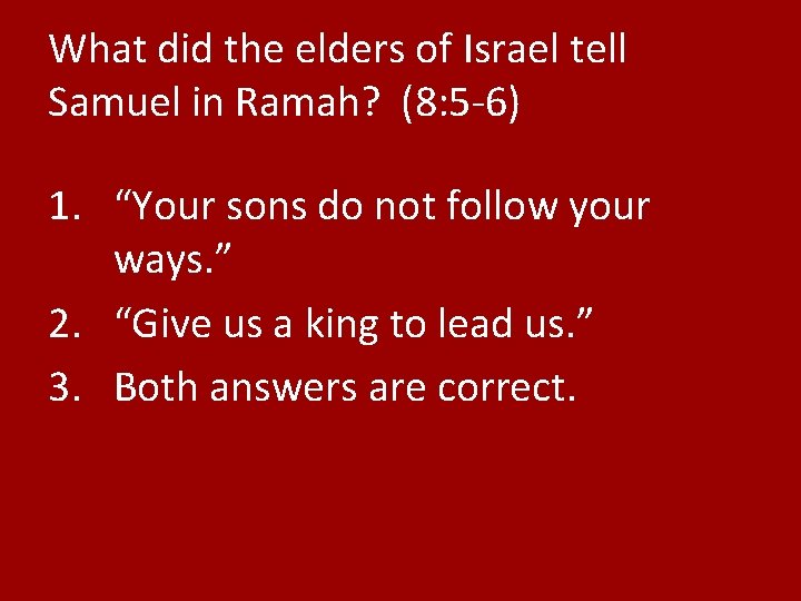 What did the elders of Israel tell Samuel in Ramah? (8: 5 -6) 1.
