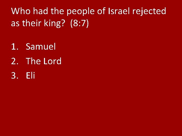 Who had the people of Israel rejected as their king? (8: 7) 1. Samuel