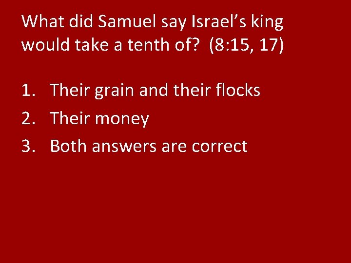 What did Samuel say Israel’s king would take a tenth of? (8: 15, 17)