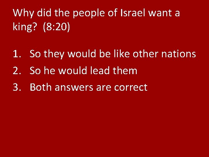 Why did the people of Israel want a king? (8: 20) 1. So they