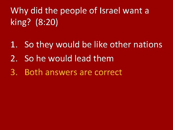 Why did the people of Israel want a king? (8: 20) 1. So they