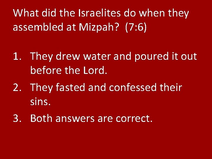 What did the Israelites do when they assembled at Mizpah? (7: 6) 1. They