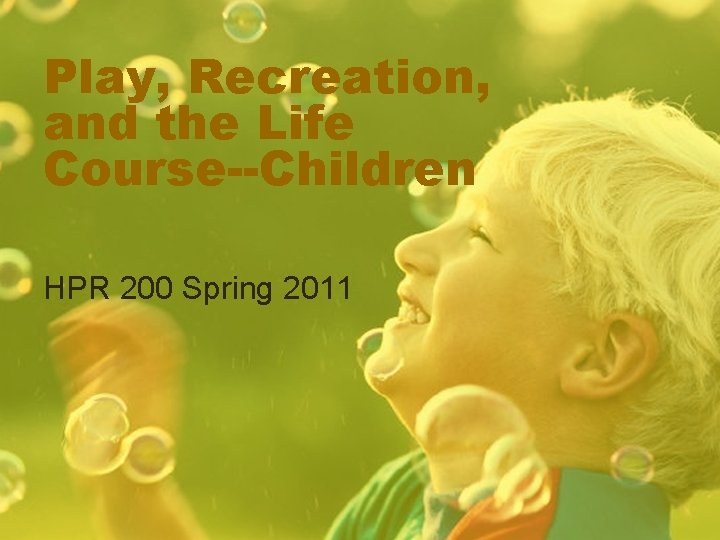 Play, Recreation, and the Life Course--Children HPR 200 Spring 2011 