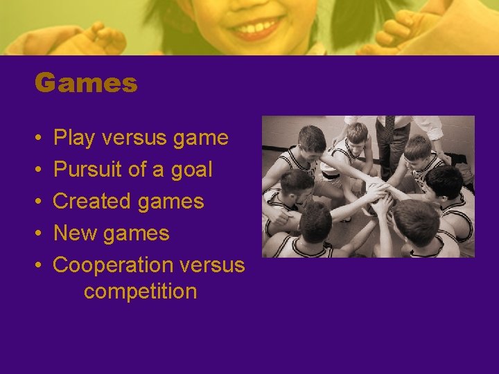 Games • • • Play versus game Pursuit of a goal Created games New