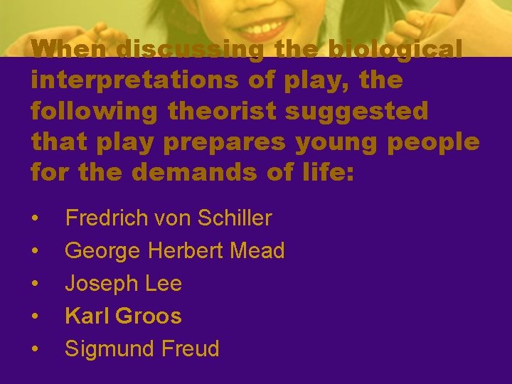 When discussing the biological interpretations of play, the following theorist suggested that play prepares