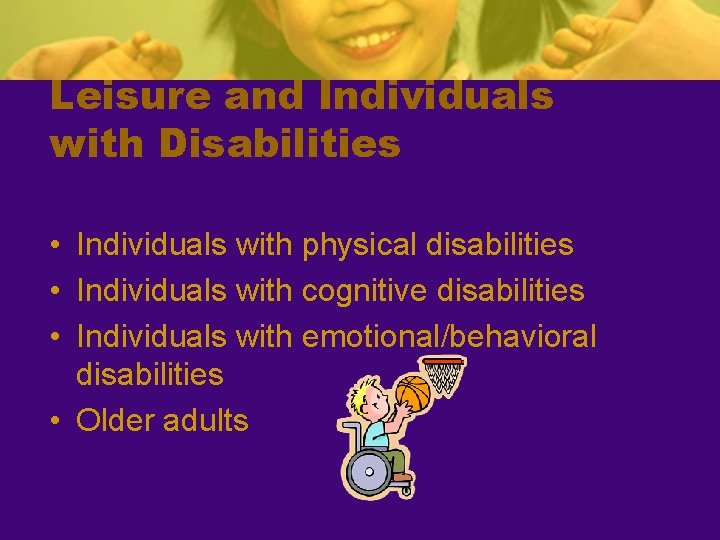 Leisure and Individuals with Disabilities • Individuals with physical disabilities • Individuals with cognitive