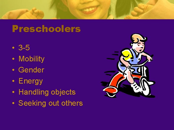 Preschoolers • • • 3 -5 Mobility Gender Energy Handling objects Seeking out others