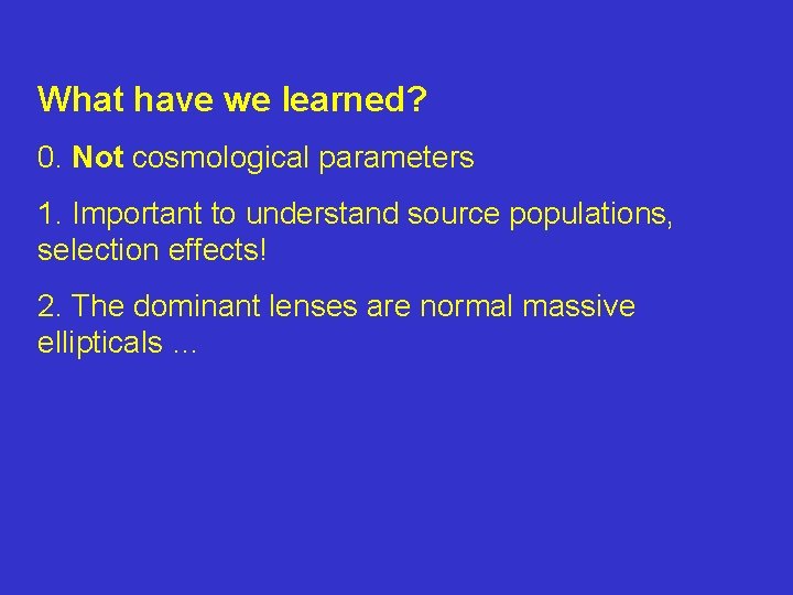 What have we learned? 0. Not cosmological parameters 1. Important to understand source populations,