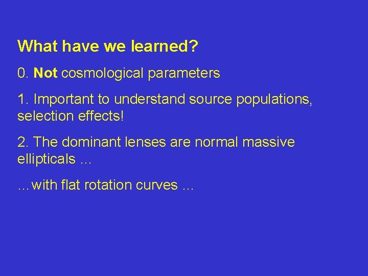 What have we learned? 0. Not cosmological parameters 1. Important to understand source populations,