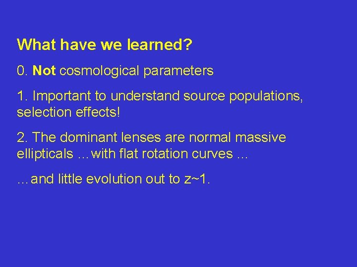 What have we learned? 0. Not cosmological parameters 1. Important to understand source populations,