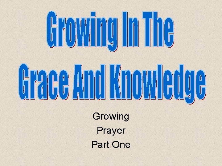 Growing Prayer Part One 