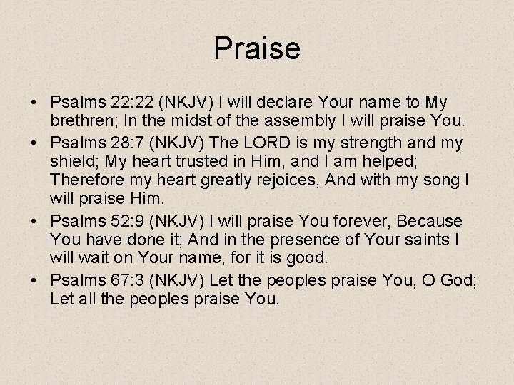 Praise • Psalms 22: 22 (NKJV) I will declare Your name to My brethren;