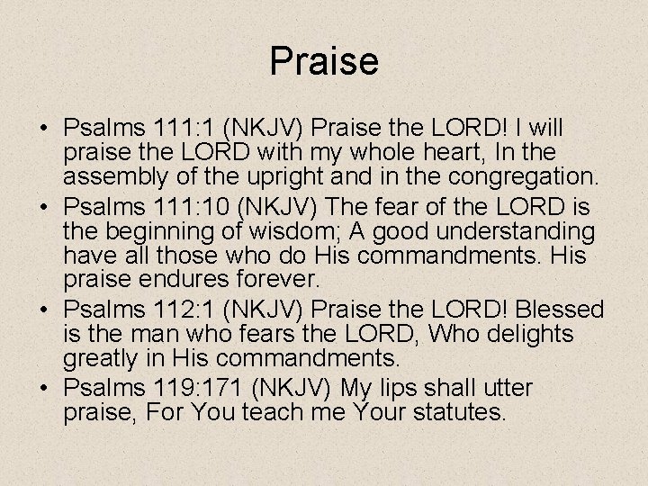 Praise • Psalms 111: 1 (NKJV) Praise the LORD! I will praise the LORD