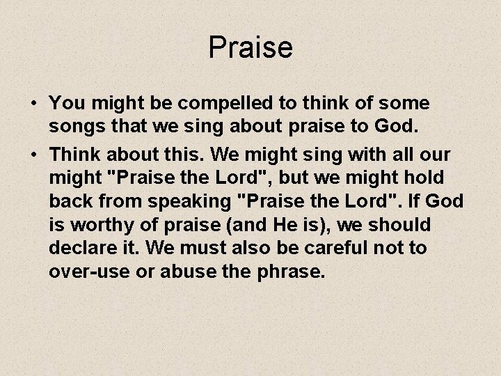 Praise • You might be compelled to think of some songs that we sing